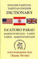 English-Tahitian, Tahitian-English Dictionary: Fa’atoro Parau Marite/Peretane-tahiti Tahiti-marite/Peretane