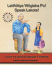 Lakhotiya Woglaka Po! - Speak Lakota! Level 1 Lakota Language Textbook